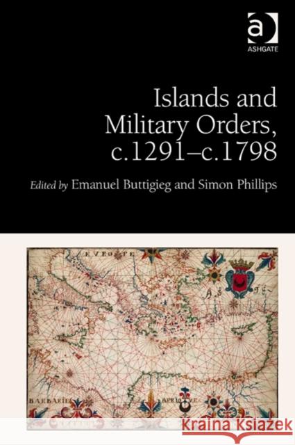 Islands and Military Orders, C.1291-C.1798 Buttigieg, Emanuel 9781472409904 Ashgate Publishing Limited - książka