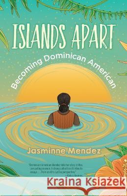 Islands Apart: Becoming Dominican American Jasminne Mendez 9781558859449 Pinata Books - książka