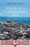 Islands in a Cosmopolitan Sea Iain Walker 9781787381469 C Hurst & Co Publishers Ltd