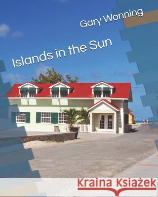 Islands In the Sun Wonning, Gary 9781792794674 Independently Published - książka