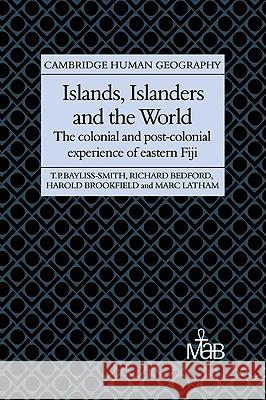 Islands, Islanders and the World: The Colonial and Post-Colonial Experience of Eastern Fiji Bayliss-Smith, Tim 9780521030083 Cambridge University Press - książka
