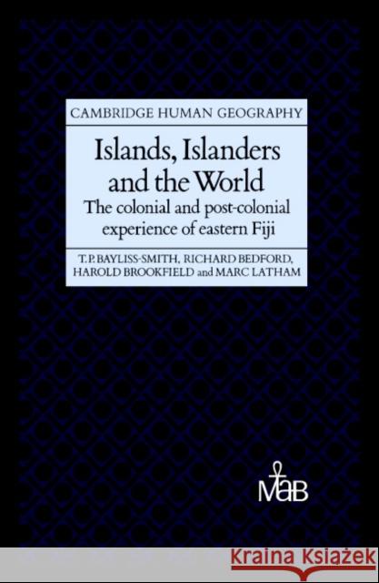 Islands, Islanders and the World: The Colonial and Post-Colonial Experience of Eastern Fiji Bayliss-Smith, Tim 9780521268776 Cambridge University Press - książka