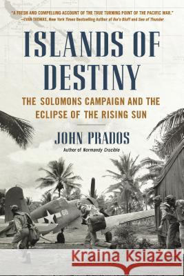 Islands of Destiny: The Solomons Campaign and the Eclipse of the Rising Sun John Prados 9780451414823 New American Library - książka