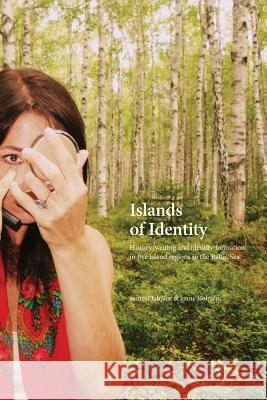 Islands of Identity: History-writing and identity formation in five island regions in the Baltic Sea Edquist, Samuel 9789186069988 Sodertorn University - książka