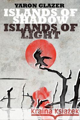 Islands of Shadow, Islands of Light Yaron Glazer 9781439249437 Booksurge Publishing - książka