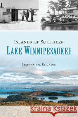 Islands of Southern Lake Winnipesaukee Stephanie Erickson 9781467155465 History Press - książka