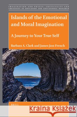 Islands of the Moral and Emotional Imagination: A Journey to Your True Self Barbara A James Jos 9789004704701 Brill - książka