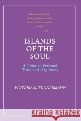 Islands of the Soul: A Guide to Personal Truth and Happiness Tunnermann, Victoria L. 9780595148349 Writers Club Press - książka