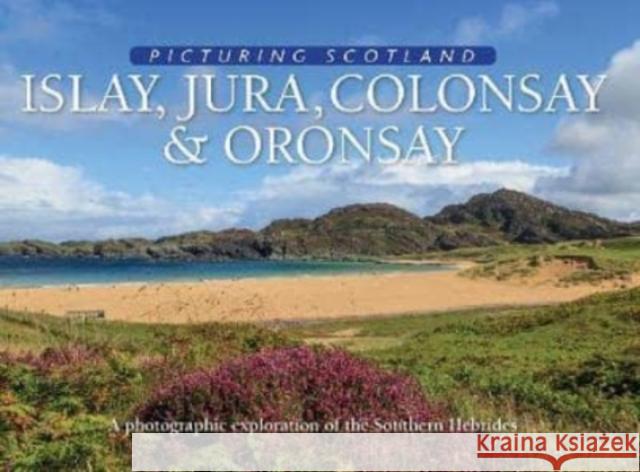 Islay, Jura, Colonsay & Oronsay: Picturing Scotland: A photographic exploration of the Southern Hebrides Eithne Nutt 9781788180214 Lyrical Scotland - książka