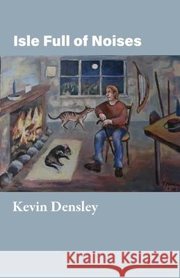Isle Full of Noises Kevin Densley 9781761097348 Ginninderra Press - książka