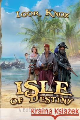 Isle of Destiny (A Buccaneer's Due Book #1 LitRPG Series) Igor Knox 9788076194748 Magic Dome Books in Collaboration with 1c-Pub - książka