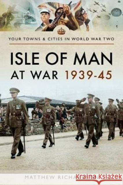 Isle of Man at War 1939-45 Matthew Richardson 9781526720733 Pen and Sword Military - książka