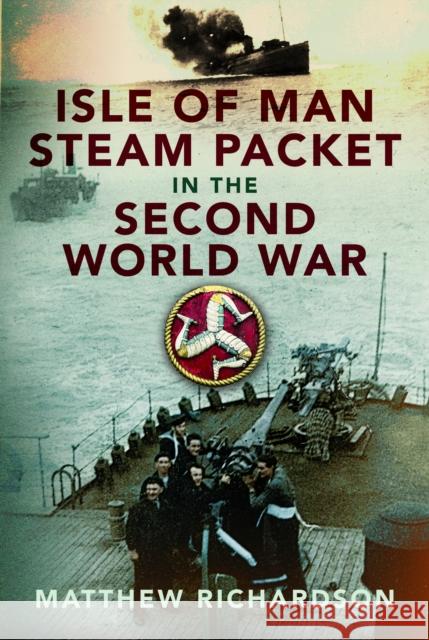 Isle of Man Steam Packet in the Second World War Matthew Richardson 9781399051576 Pen & Sword Books Ltd - książka