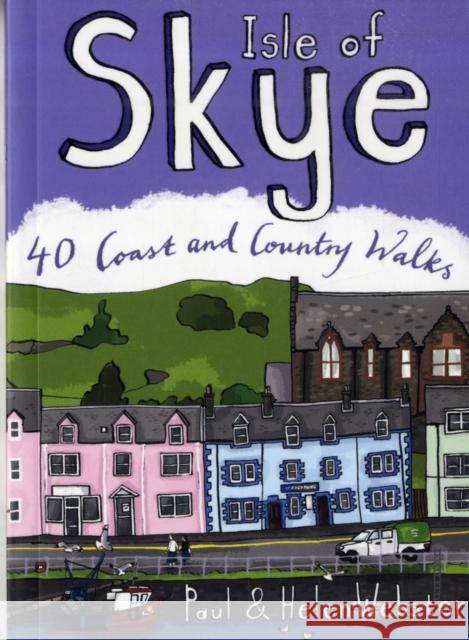 Isle of Skye: 40 Coast and Country Walks Paul Webster, Helen Webster 9780955454882 Pocket Mountains Ltd - książka