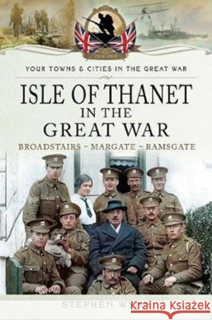 Isle of Thanet in the Great War: Margate Broadstairs Ramsgate Stephen Wynn 9781473834057 Pen & Sword Books Ltd - książka