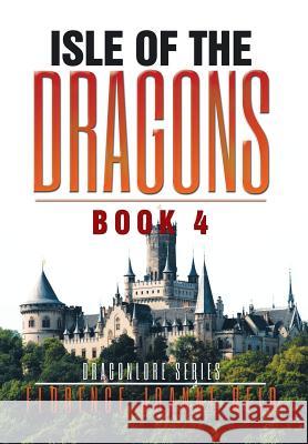 Isle of the Dragons: Book 4 Florence Joanne Reid 9781514456194 Xlibris - książka