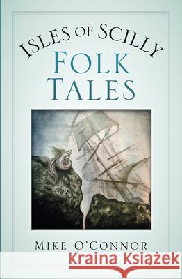 Isles of Scilly Folk Tales Mike O'Connor 9780750990783 History Press - książka