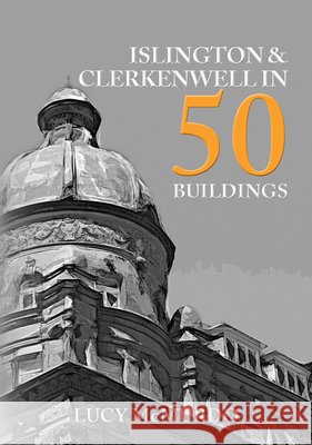 Islington & Clerkenwell in 50 Buildings Lucy McMurdo 9781398101456 Amberley Publishing - książka