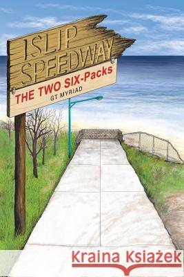 Islip Speedway & the Two Six-Packs Gt Myriad 9781543419290 Xlibris - książka