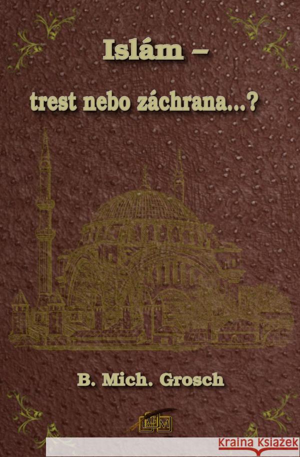 Islám - trest nebo záchrana...? Grosch, Bernd Michael 9783819736322 epubli - książka