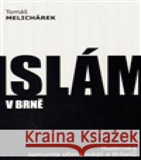 Islám v Brně Tomáš Melichárek 9788090493209 Lhoťan Lukáš - książka