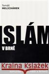 Islám v Brně Tomáš Melichárek 9788090493209 Lhoťan Lukáš