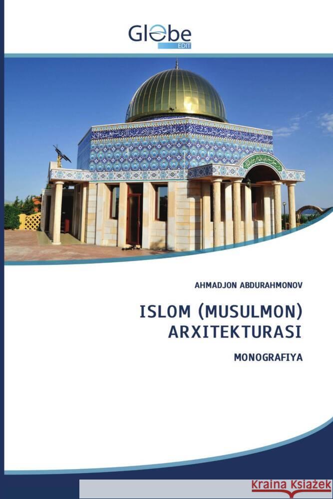 ISLOM (MUSULMON) ARXITEKTURASI ABDURAHMONOV, AHMADJON 9786206802495 GlobeEdit - książka