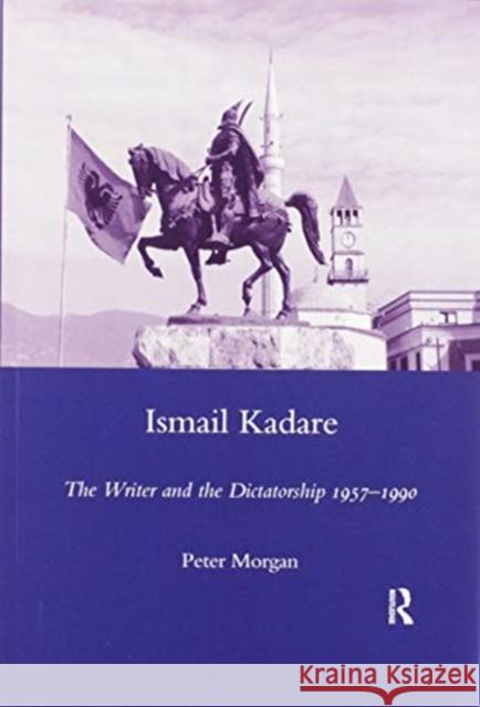 Ismail Kadare: The Writer and the Dictatorship 1957-1990 Peter Morgan 9780367602796 Routledge - książka