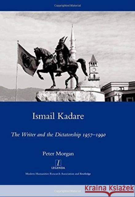 Ismail Kadare: The Writer and the Dictatorship 1957-1990 Morgan, Peter 9781906540517 Maney Publishing - książka