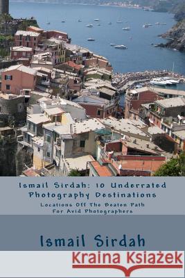 Ismail Sirdah: 10 Underrated Photography Destinations Ismail Sirdah 9781986878739 Createspace Independent Publishing Platform - książka