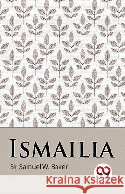 Ismailia Sir Samuel White Baker   9789357272537 Double 9 Booksllp - książka