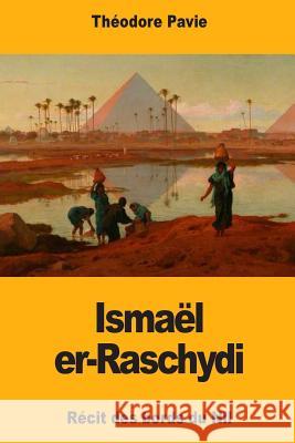 Ismaël er-Raschydi: Récit des bords du Nil Pavie, Theodore 9781981409686 Createspace Independent Publishing Platform - książka