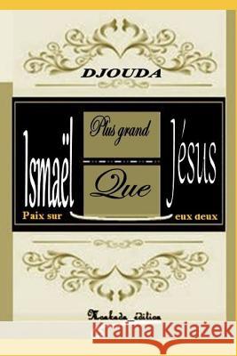 Ismaël Plus Grand Que Jésus, Paix Sur Eux Deux Djouda, A. K. Prosper 9781731102218 Independently Published - książka