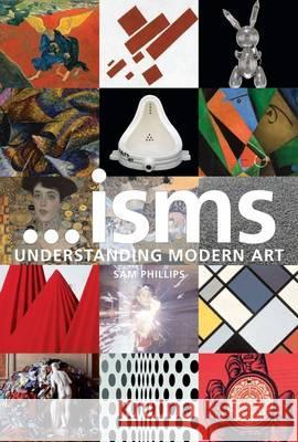 Isms: Understanding Modern Art Sam Phillips 9781408171783  - książka