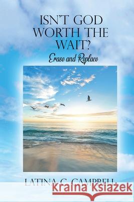 Isn't God Worth the Wait?: Erase and Replace Latina C. Campbell 9781732381155 Story Corner Publishing LLC - książka