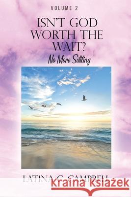 Isn't God Worth the Wait?: No More Settling Latina C. Campbell 9781732381179 Story Corner Publishing LLC - książka