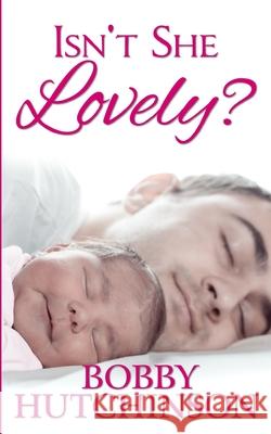 Isn't She Lovely: A Single Father Romance Bobby Hutchinson 9781530372614 Createspace Independent Publishing Platform - książka