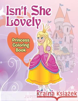 Isn't She Lovely: Princess Coloring Book Jupiter Kids 9781682809822 Jupiter Kids - książka