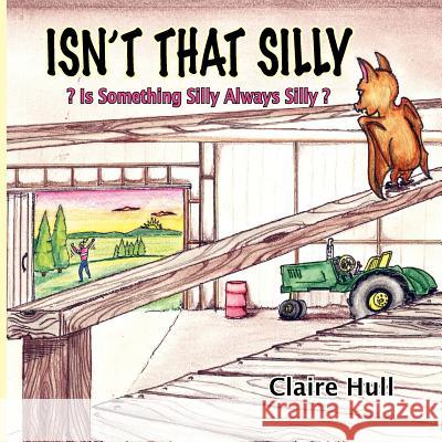 Isn;t That Silly Claire Hull 9780984655878 Taylor and Seale Publishers - książka