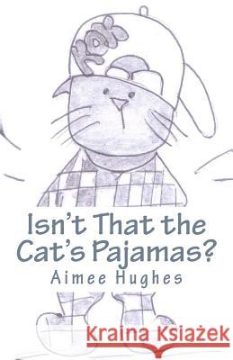 Isn't That the Cat's Pajamas? Aimee Hughes 9781726337670 Createspace Independent Publishing Platform - książka