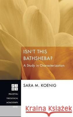 Isn't This Bathsheba? Sara M Koenig 9781498256124 Pickwick Publications - książka