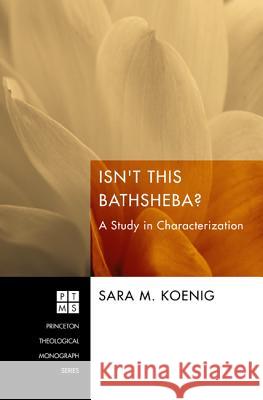 Isn't This Bathsheba?: A Study in Characterization Koenig, Sara M. 9781608994274 Pickwick Publications - książka