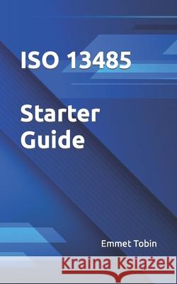 ISO 13485 Starter Guide Emmet Tobin 9781534675278 Createspace Independent Publishing Platform - książka