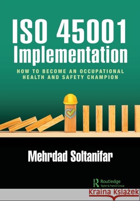 ISO 45001 Implementation: How to Become an Occupational Health and Safety Champion Mehrdad Soltanifar 9781032210544 Productivity Press - książka