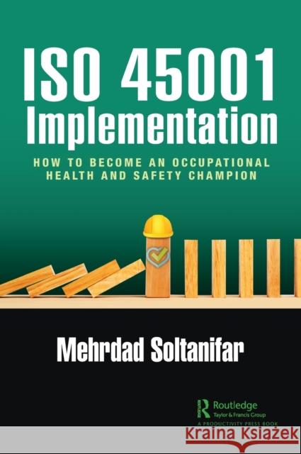 ISO 45001 Implementation: How to Become an Occupational Health and Safety Champion Mehrdad Soltanifar 9781032210551 Productivity Press - książka