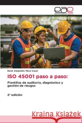 ISO 45001 paso a paso: Mora Casal, René Alejandro 9786208828127 Editorial Académica Española - książka