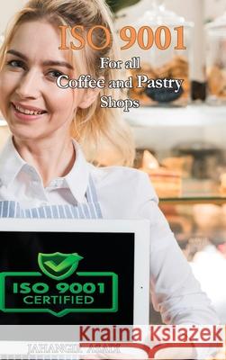 ISO 9001 for all Coffee and Pastry Shops: ISO 9000 For all employees and employers Jahangir Asadi 9781990451430 Silosa Consulting Group (Scg) - książka