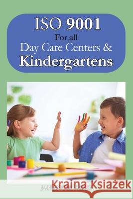 ISO 9001 for all Day Care Centers and Kindergartens: ISO 9000 For all employees and employers Jahangir Asadi 9781990451324 Silosa Consulting Group (Scg) - książka