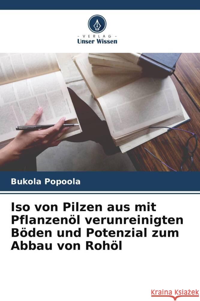 Iso von Pilzen aus mit Pflanzenöl verunreinigten Böden und Potenzial zum Abbau von Rohöl Popoola, Bukola 9786206522706 Verlag Unser Wissen - książka