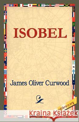 Isobel James Oliver Curwood 9781421821443 1st World Library - książka